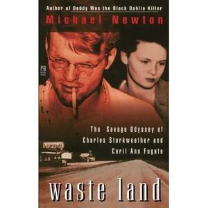 Waste Land: The Savage Odyssey of Charles Starkweather and Caril Ann Fugate -- M